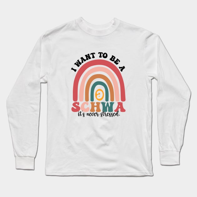 Funny Groovy I Want To Be A Schwa It's Never Stressed Long Sleeve T-Shirt by WildFoxFarmCo